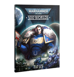 Warhammer 40K: 500 Worlds - Titus (The Battle For Unity Begins)